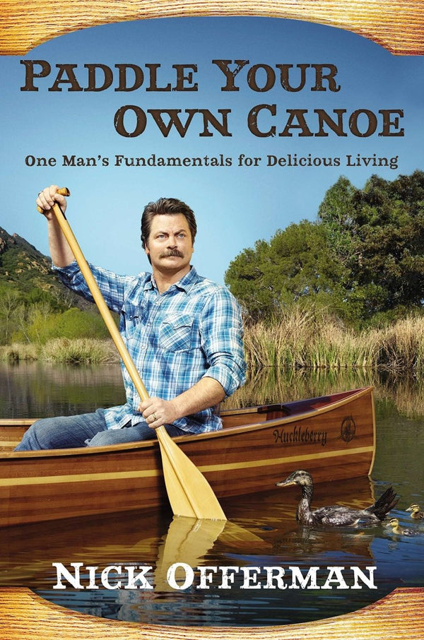 Paddle Your Own Canoe: One Man's Fundamentals for Delicious Living - Little Nomad