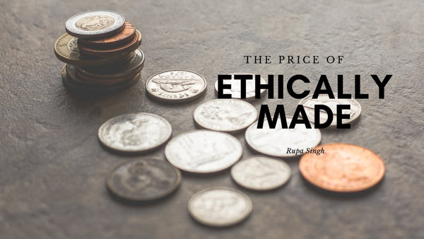 The Price of Ethically Made - Rupa Singh - Little Nomad