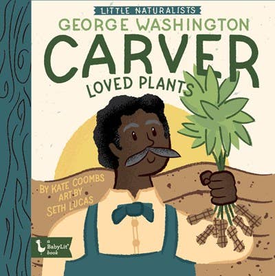 Gibbs Smith - Little Naturalists: George Washington Carver Loved Plants - Little Nomad