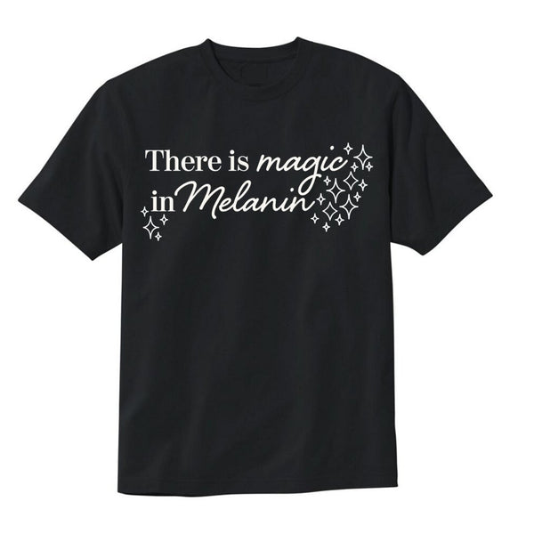 There is Magic in Melanin T-Shirt - Little Nomad